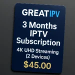 3 Months IPTV Subscription with 15,000+ Live Channels & 100,000+ VOD for 2 Devices in 4K UHD